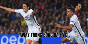 Away Trong Bóng Đá Là Gì