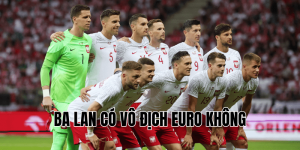 Ba Lan Có Vô Địch Euro Không