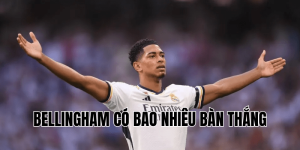 Bellingham Có Bao Nhiêu Bàn Thắng
