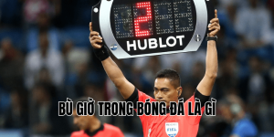 Bù Giờ Trong Bóng Đá Là Gì