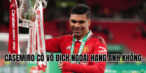 Casemiro Có Vô Địch Ngoại Hạng Anh Không