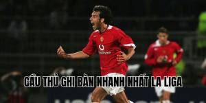 Cầu Thủ Ghi Bàn Nhanh Nhất La Liga