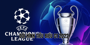 Đội Hình Tiêu Biểu C1 2022