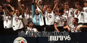 Đức Vô Địch Euro Năm Nào