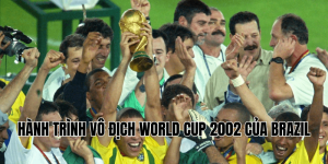 Hành Trình Vô Địch World Cup 2002 Của Brazil