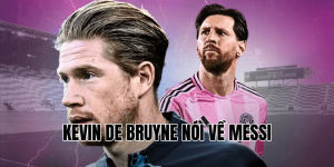 Kevin De Bruyne Nói Về Messi
