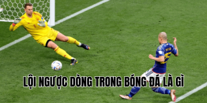 Lội Ngược Dòng Trong Bóng Đá Là Gì