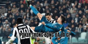 Poker Trong Bóng Đá Là Gì