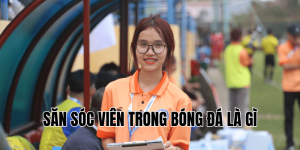 Săn Sóc Viên Trong Bóng Đá Là Gì