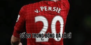 Số 20 Trong Bóng Đá Là Gì