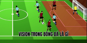 Vision Trong Bóng Đá Là Gì
